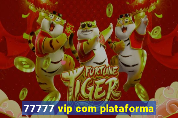 77777 vip com plataforma